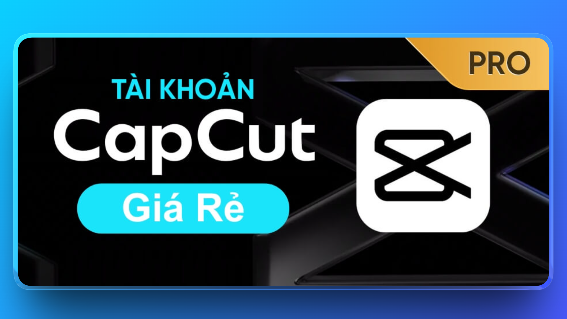 CapCut Pro giá rẻ